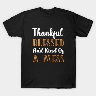 Thankful Blessed and Kind of a Mess T-Shirt